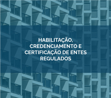 4 - Habilitação, Credenciamento e Certificação de Entes Regulados